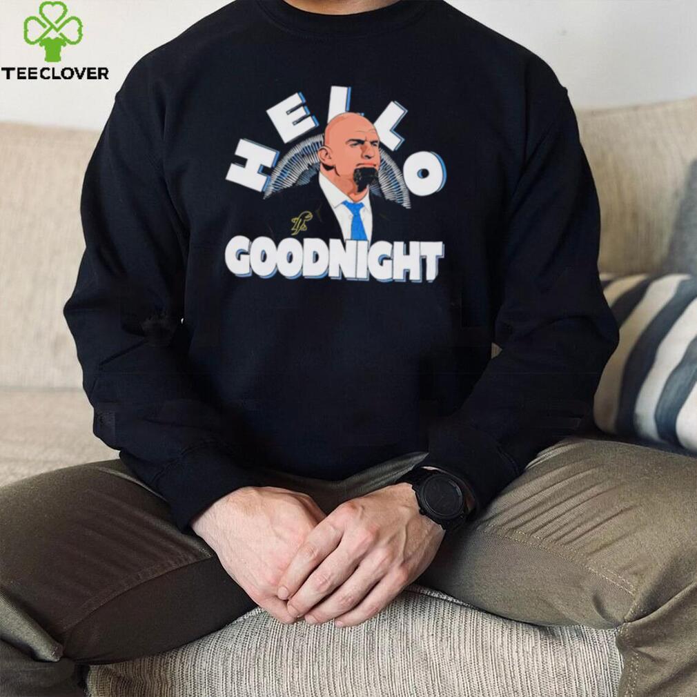 John Fetterman Hello Goodnight meme shirt John Fetterman Hello Goodnight meme shirt