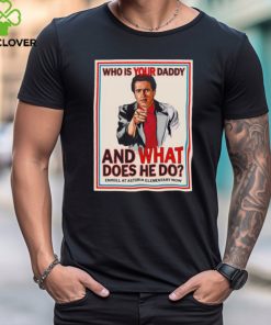 John Kimble Uncle Sam Who is your daddy and what does he do shirt