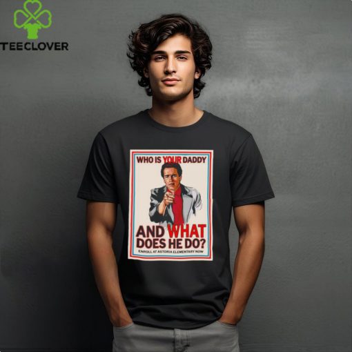 John Kimble Uncle Sam Who is your daddy and what does he do shirt