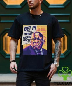 John Lewis Get In Good Trouble Necessary Trouble T Shirt