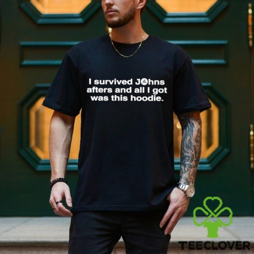 John Summit I Survived Johns Afters And All I Got Was This Hoodie Shirt