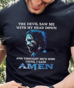 John Wick the devil saw me with my head down and thought he’d won until i said amen shirt