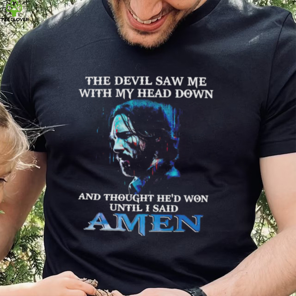 John Wick the devil saw me with my head down and thought he’d won until i said amen shirt