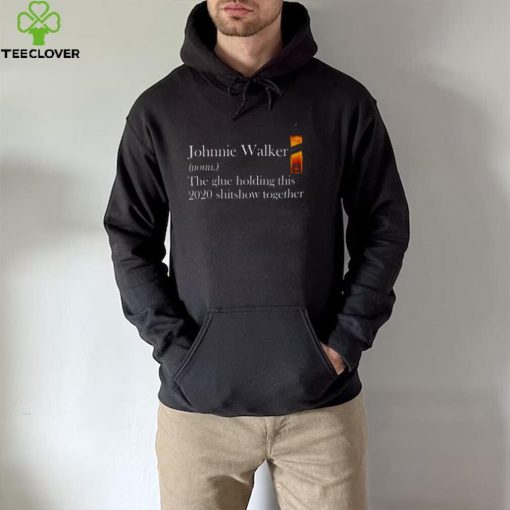 Johnnie Walker The Glue Holding This 2020 hoodie, sweater, longsleeve, shirt v-neck, t-shirt