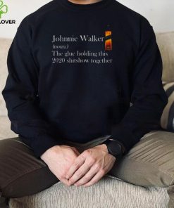 Johnnie Walker The Glue Holding This 2020 hoodie, sweater, longsleeve, shirt v-neck, t-shirt