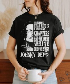 Johnny Depp I Believe That Life Is A Series Of Chapters Signatures Shirt