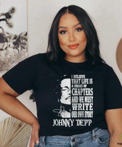 Johnny Depp I Believe That Life Is A Series Of Chapters Signatures Shirt