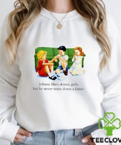 Johnny Likes Skinny Girls But He Never Turns Down A Fattie T Shirt