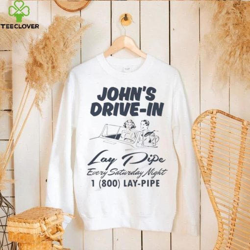 John’s Drive In Lay Pipe Every Saturday Night Shirt