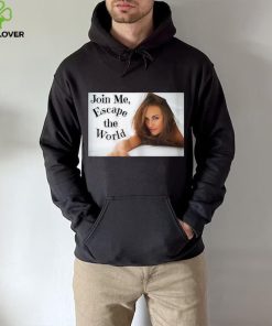 Join Me, Escape the World. T Shirt