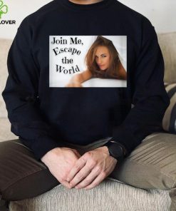Join Me, Escape the World. T Shirt