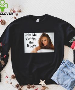 Join Me, Escape the World. T Shirt