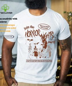 Join The Horror Nights Party Bring Your Friends Never Go Alone Shirt