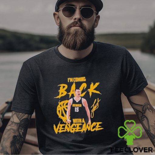 Jokic Coming Back with A Vengeance Denver 2024 Shirt