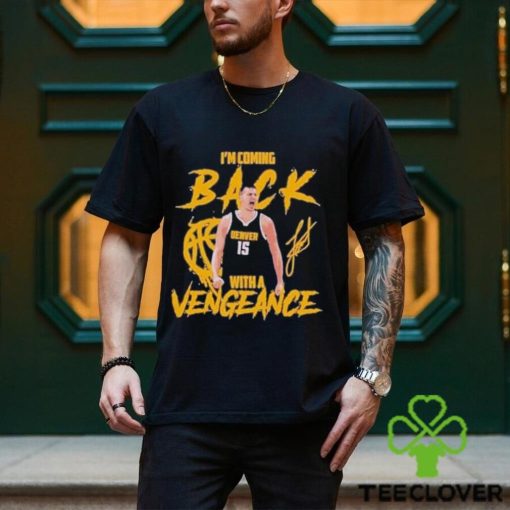 Jokic Coming Back with A Vengeance Denver 2024 Shirt