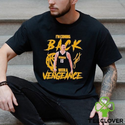 Jokic Coming Back with A Vengeance Denver 2024 Shirt