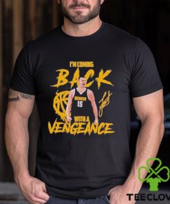 Jokic Coming Back with A Vengeance Denver 2024 Shirt