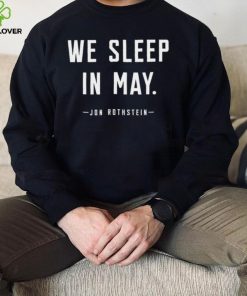 Jon Rothstein we sleep in May 2022 shirt