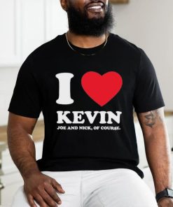 Jonas Brothers I Love Kevin Joe And Nick Of Course shirt