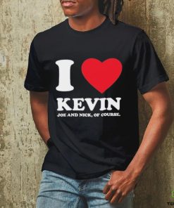 Jonas Brothers I Love Kevin Joe And Nick Of Course shirt