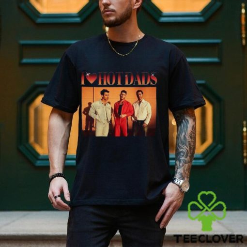 Jonas Brothers Shirt I Love Hot Dads Daddy Sweatshirt Unisex