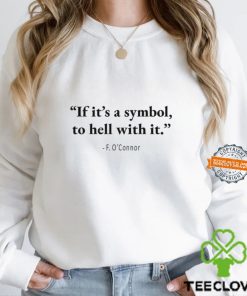 Jonathan Roumie If It’s A Symbol To Hell With It T shirt