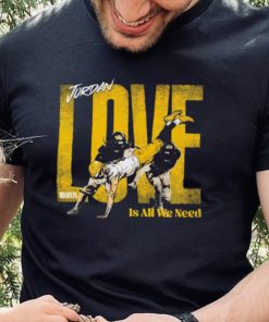 Jordan Love Green Bay Packers love is all we need hoodie, sweater, longsleeve, shirt v-neck, t-shirt