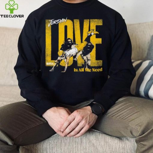 Jordan Love Green Bay Packers love is all we need hoodie, sweater, longsleeve, shirt v-neck, t-shirt