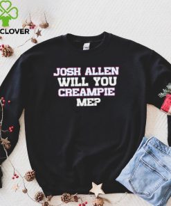 Josh Allen Will You Creampie Me Josh Allen T Shirt