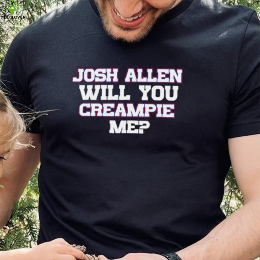 Josh Allen Will You Creampie Me Josh Allen T Shirt