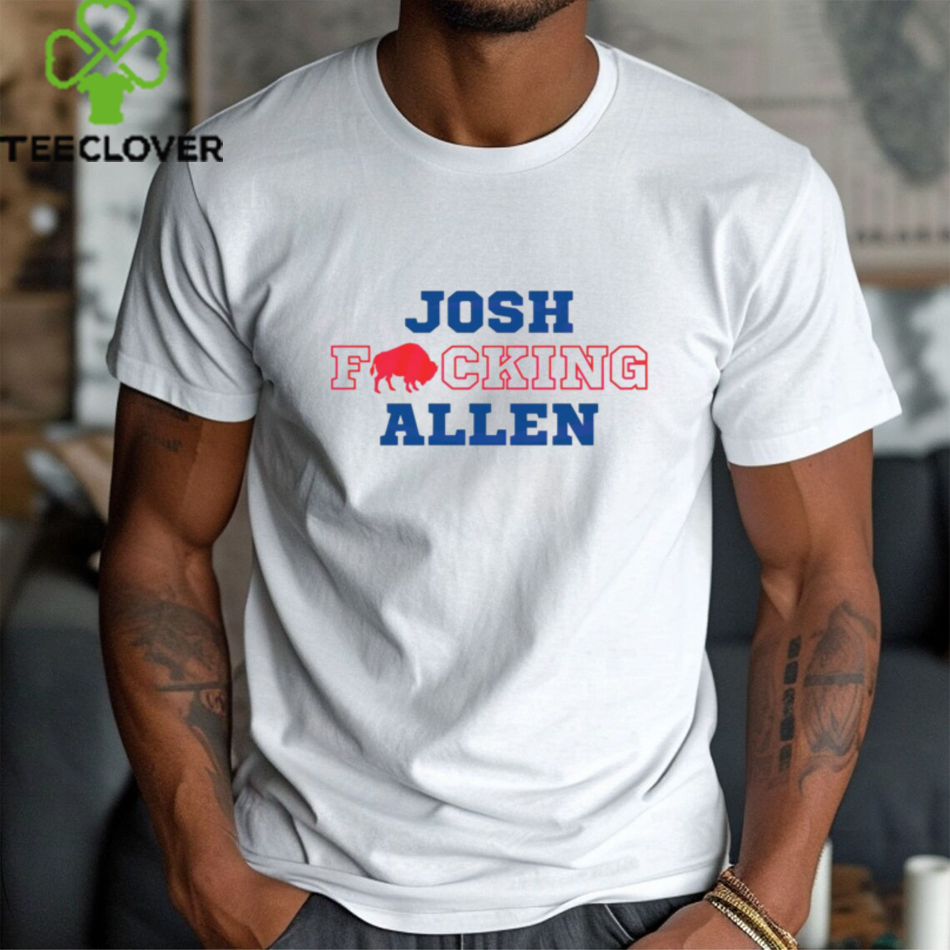 Josh Fcking Allen Buffalo Bills Shirt Josh Fcking Allen Buffalo Bills Shirt