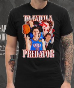 Josh Giddey to catch a Predator hoodie, sweater, longsleeve, shirt v-neck, t-shirt