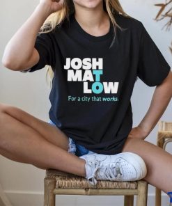 Josh Mat Low For A City That Works Shirt