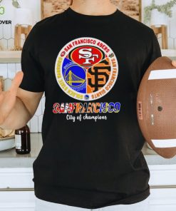 San Francisco city of Champions San Francisco 49ers San Francisco Giants Golden State Warriors 3 teams sports circle logo shirt