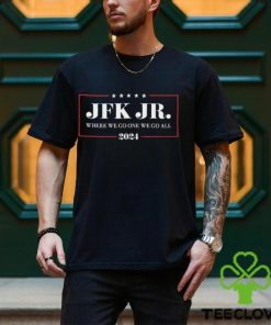 Jrkenny69303 Jfk Jr Where We Go One We Go All 2024 Shirt