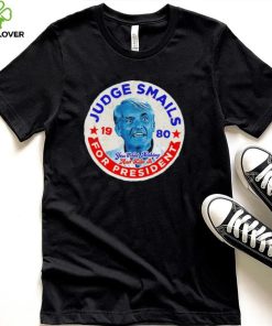 Judge Smails for President you’ll get nothing and like it retro logo shirt