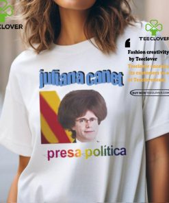 Juliana Canet Presa Politica Shirt
