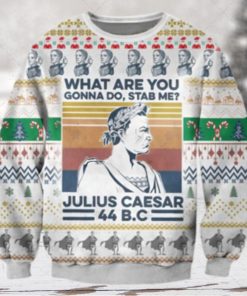 Julius Caesar Christmas Gift What Are You Gonna Do Stab Me Ugly Wool Knitted Sweater