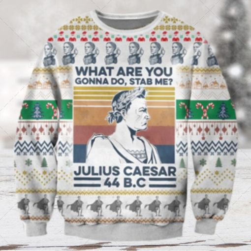 Julius Caesar Christmas Gift What Are You Gonna Do Stab Me Ugly Wool Knitted Sweater