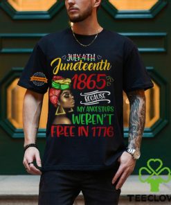 July 4Th Junenth 1865 Because My Ancestors Freedom Day T Shirt