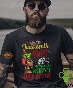July 4Th Junenth 1865 Because My Ancestors Freedom Day T Shirt 1 July 4Th Junenth 1865 Because My Ancestors Freedom Day T Shirt