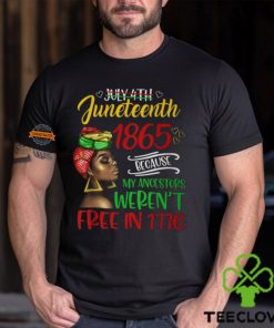 July 4Th Junenth 1865 Because My Ancestors Freedom Day T Shirt 3 July 4Th Junenth 1865 Because My Ancestors Freedom Day T Shirt