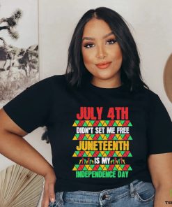 July 4th Didn’t Set Me Free Juneteenth Day 2023 Shirt