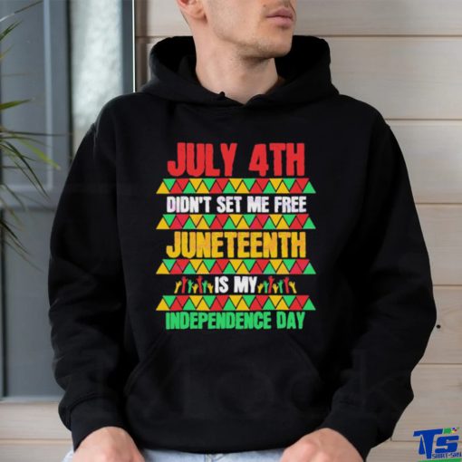 July 4th Didn’t Set Me Free Juneteenth Day 2023 Shirt