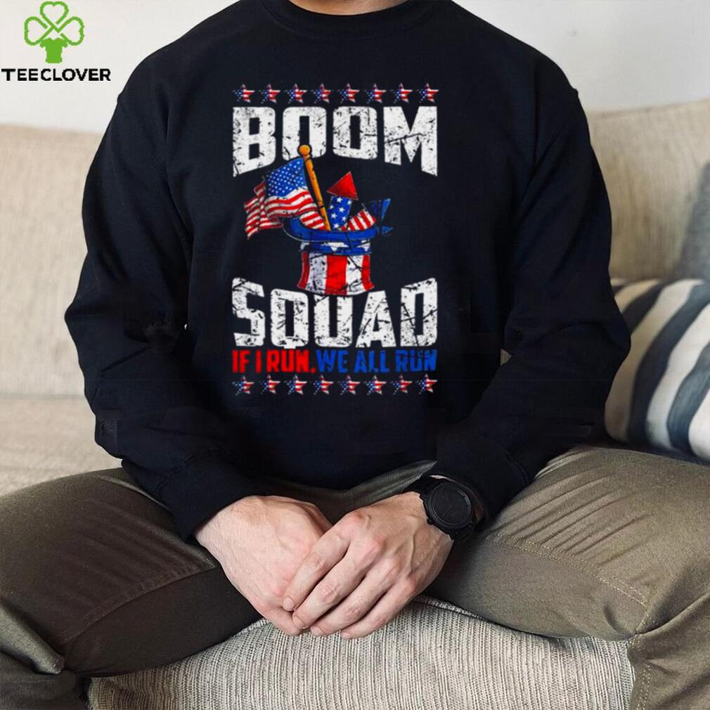 July 4th fireworks boom squad if I run you run American flag shirt July 4th fireworks boom squad if I run you run American flag shirt
