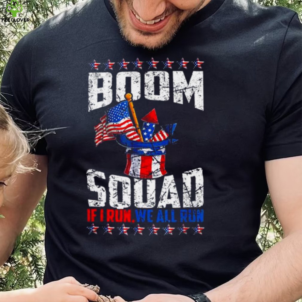 July 4th fireworks boom squad if I run you run American flag shirt July 4th fireworks boom squad if I run you run American flag shirt