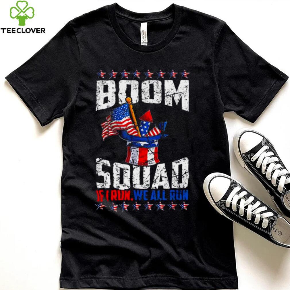 July 4th fireworks boom squad if I run you run American flag shirt July 4th fireworks boom squad if I run you run American flag shirt