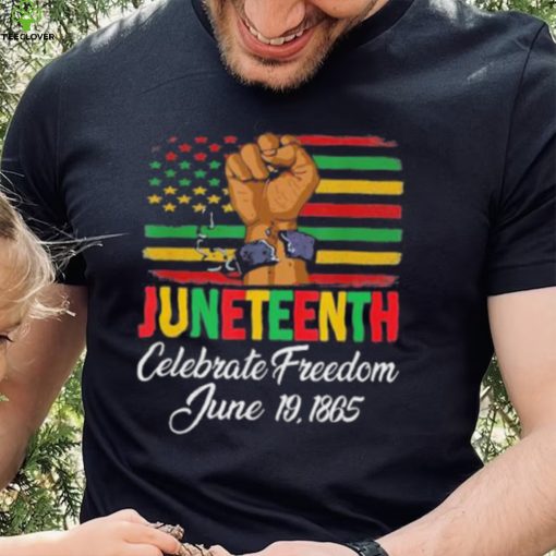 Juneteenth Celebrating Black History Freedom 06 19 1865 Shirt