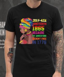 Juneteenth History 1865 Because My Ancestors Weren’t Free In 1776 shirt