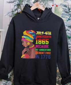 Juneteenth History 1865 Because My Ancestors Weren’t Free In 1776 shirt